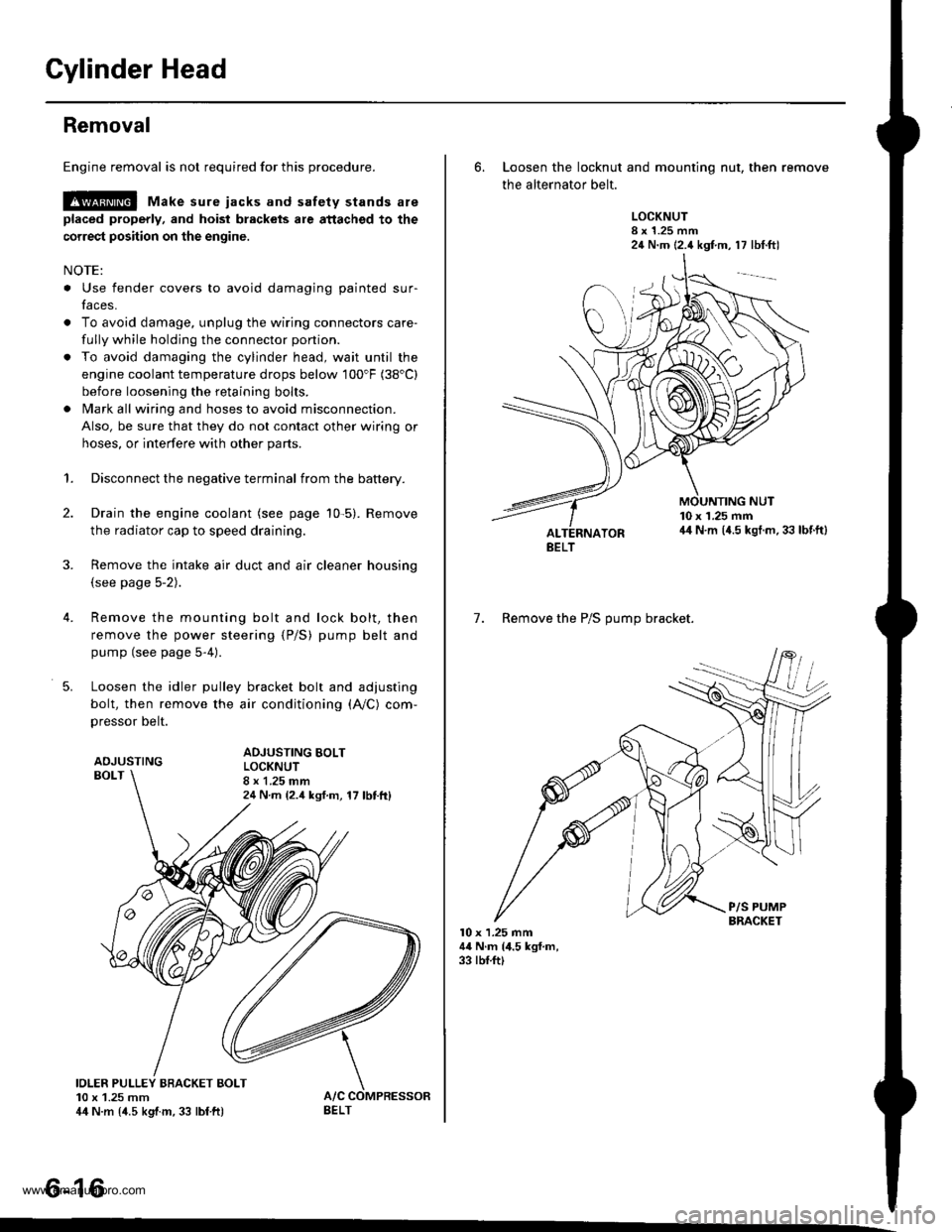 HONDA CR-V 1999 RD1-RD3 / 1.G Workshop Manual 
Gylinder Head
Removal
Engine removal is not required for this procedure.
l!@ Make sure iacks and safety stands are
placed properly, and hoist blackels ale attachgd to the
correct position on the engi