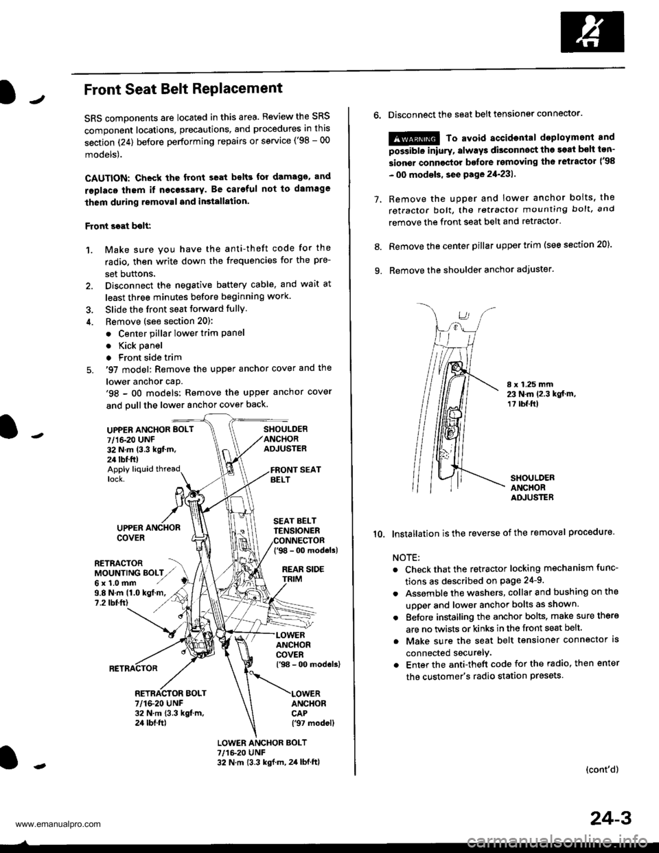 HONDA CR-V 1999 RD1-RD3 / 1.G Workshop Manual 
JFront Seat Belt RePlacement
SRS components are located in this area. Review the SRS
component locations, precautions, and procedures in this
section (24) before performing repairs or service (98 - 