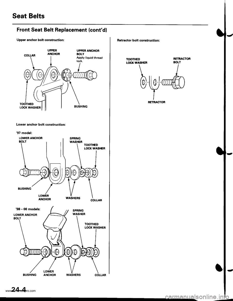 HONDA CR-V 1997 RD1-RD3 / 1.G Workshop Manual 
Seat Belts
Front Seat Belt Replacement {contdl
Uppgr anchor boh construqtion:
UPPEB AI{CHORaolTApply liquid threadtock.
Lower anchor bolt construction:
97 modol:
LOWER ANCHOR
24-4
,--
R€tractor b
