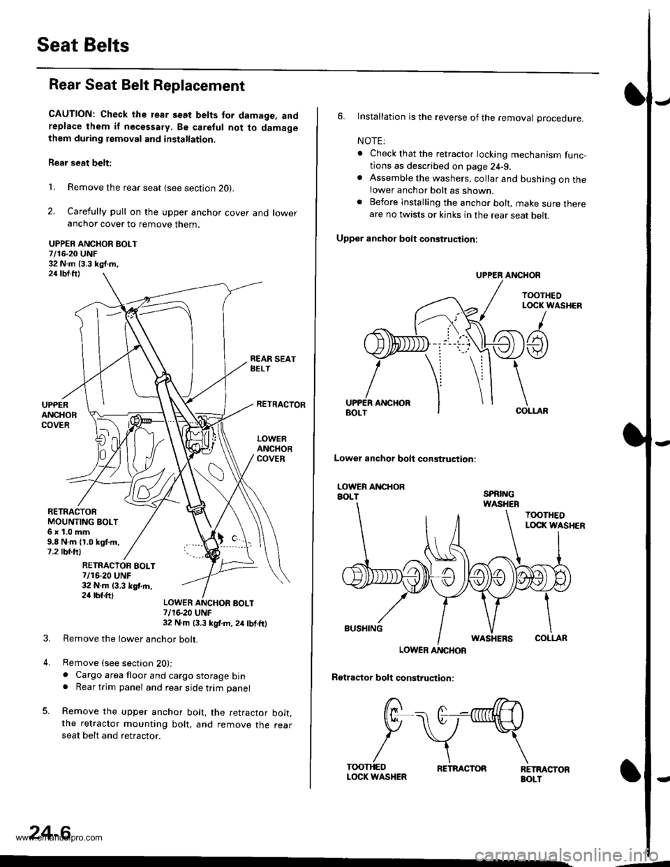 HONDA CR-V 1997 RD1-RD3 / 1.G Workshop Manual
Seat Belts
Rear Seat Belt Replacement
CAUTION: Check the rear s€at belts for damage, andreplace lhem if necessa.y. Be caretul not to damagethem during temoval and installation.
Rear seat belt:
1, R HONDA CR-V 1997 RD1-RD3 / 1.G Workshop Manual
Seat Belts
Rear Seat Belt Replacement
CAUTION: Check the rear s€at belts for damage, andreplace lhem if necessa.y. Be caretul not to damagethem during temoval and installation.
Rear seat belt:
1, R