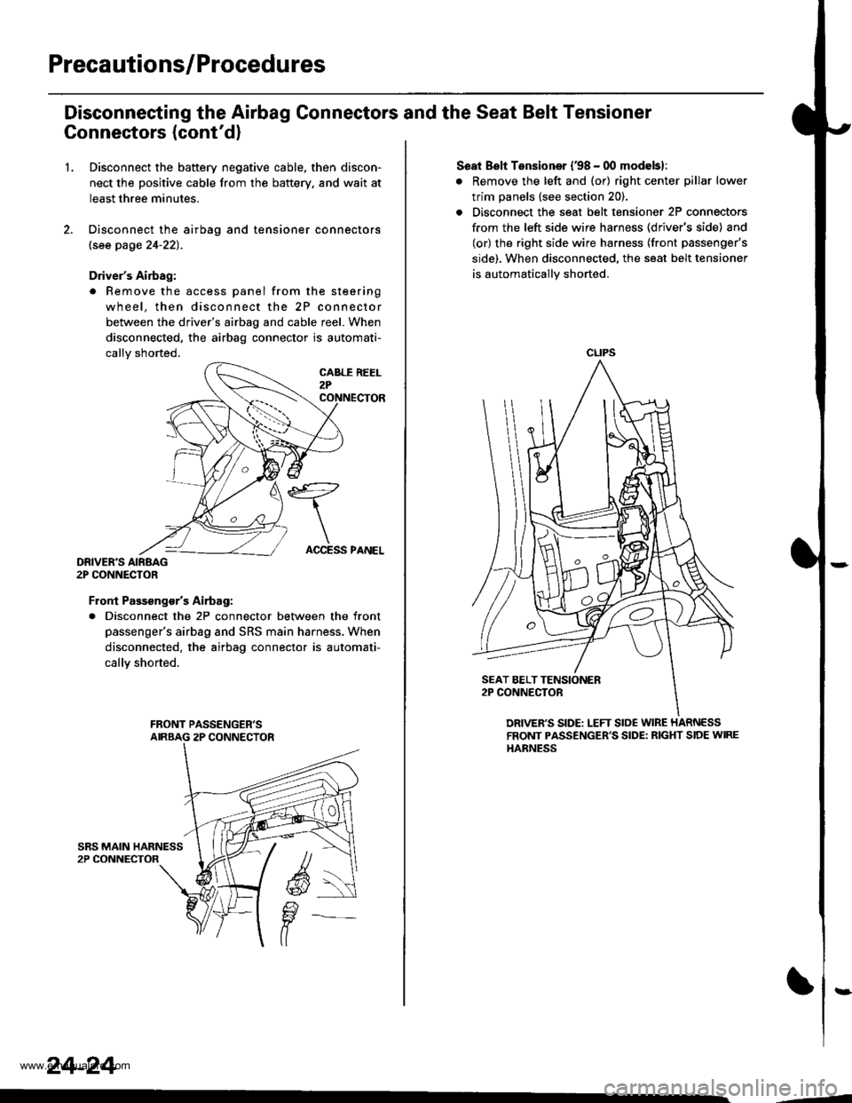 HONDA CR-V 1999 RD1-RD3 / 1.G Workshop Manual
Precautions/Procedures
Disconneeting the Airbag Connectors and the Seat Belt Tensioner
Connectors (contd)
1.Disconnect the battery negative cable, then discon-
nect the positive cable from the batte HONDA CR-V 1999 RD1-RD3 / 1.G Workshop Manual
Precautions/Procedures
Disconneeting the Airbag Connectors and the Seat Belt Tensioner
Connectors (contd)
1.Disconnect the battery negative cable, then discon-
nect the positive cable from the batte