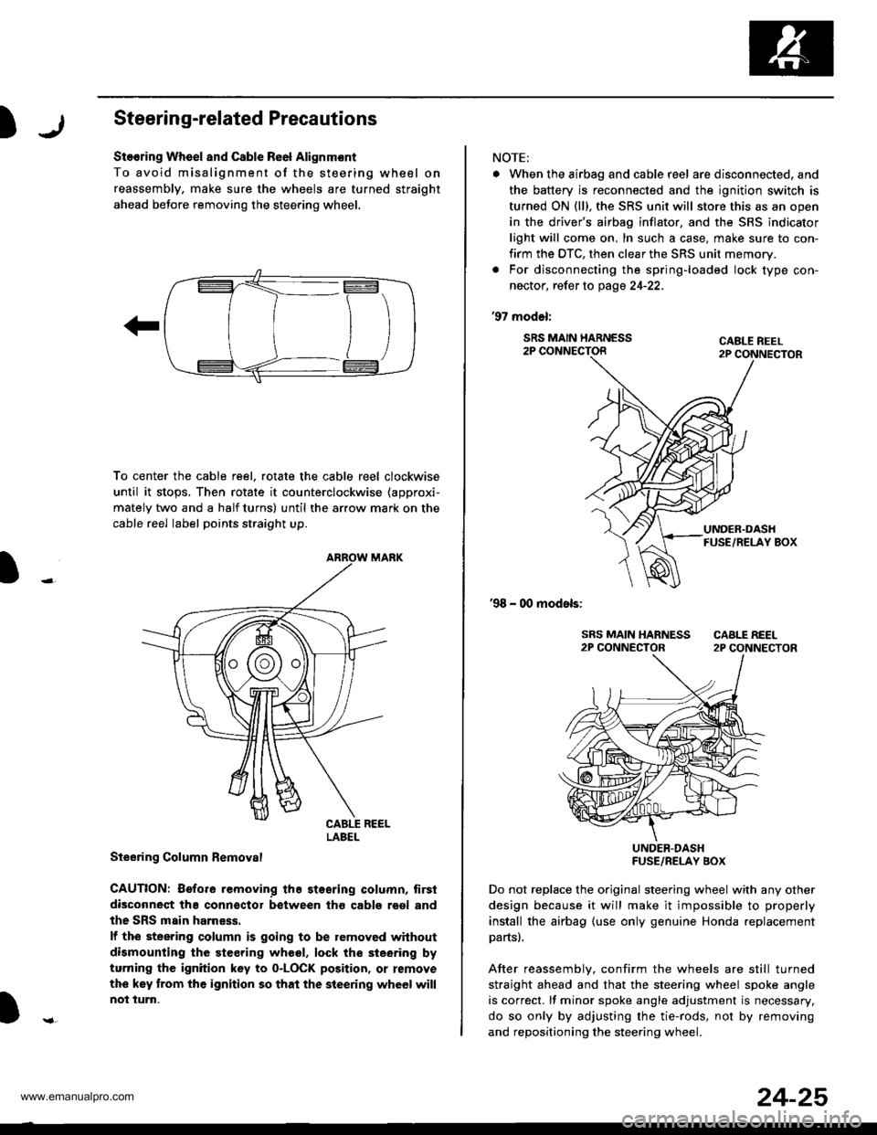 HONDA CR-V 1999 RD1-RD3 / 1.G Workshop Manual 
)Steering-related Precautions
Stooring Wh€el and Csble Re6l Alignm€nt
To avoid misalignment of the steering wheel on
reassembly, make sure the wheels are turned straight
ahead beJore removing the