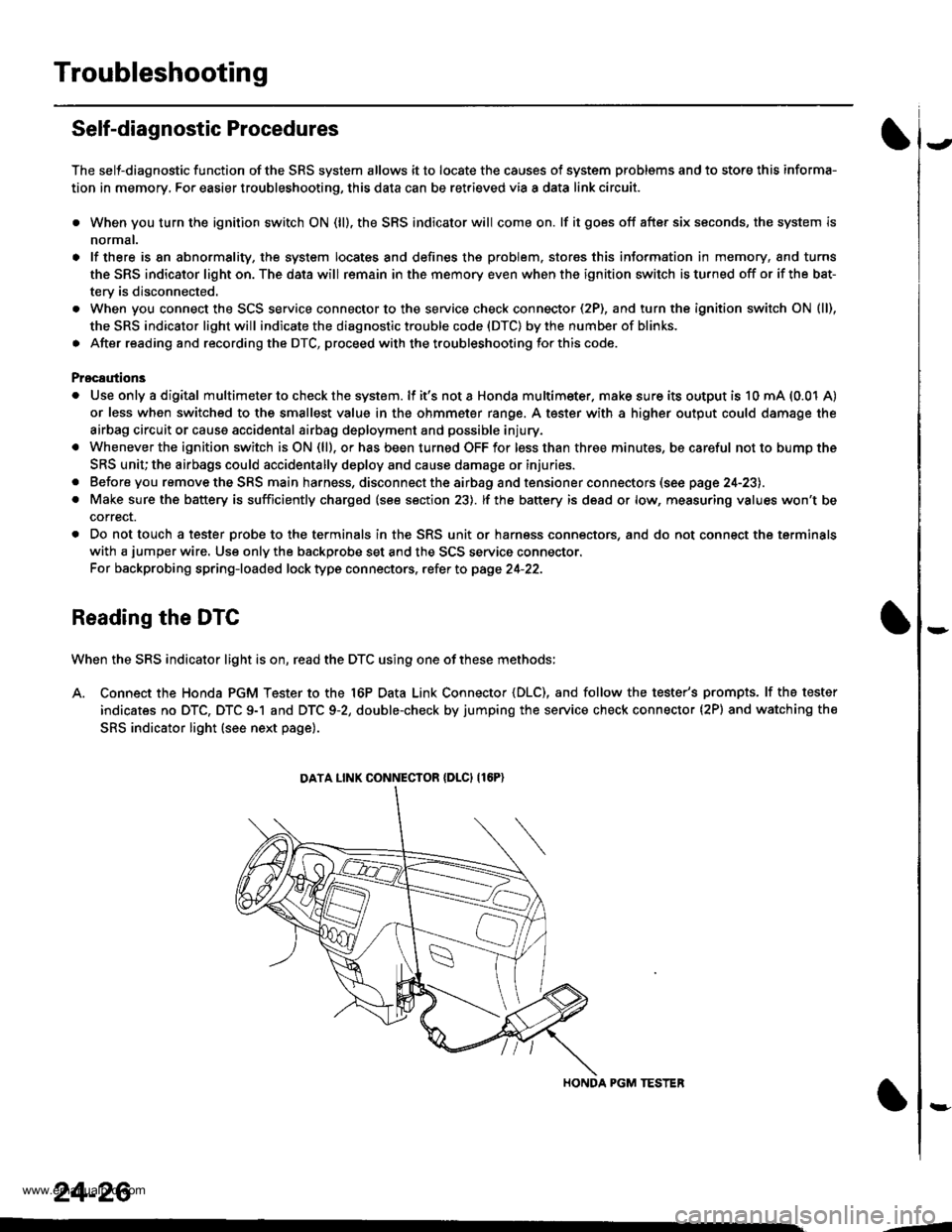 HONDA CR-V 1999 RD1-RD3 / 1.G Workshop Manual 
Troubleshooting
Self-diagnostic Procedures
The self-diagnostic function of the SRS system allows it to locate the causes of system problems and to store this informa-
tion in memory, For easier troub