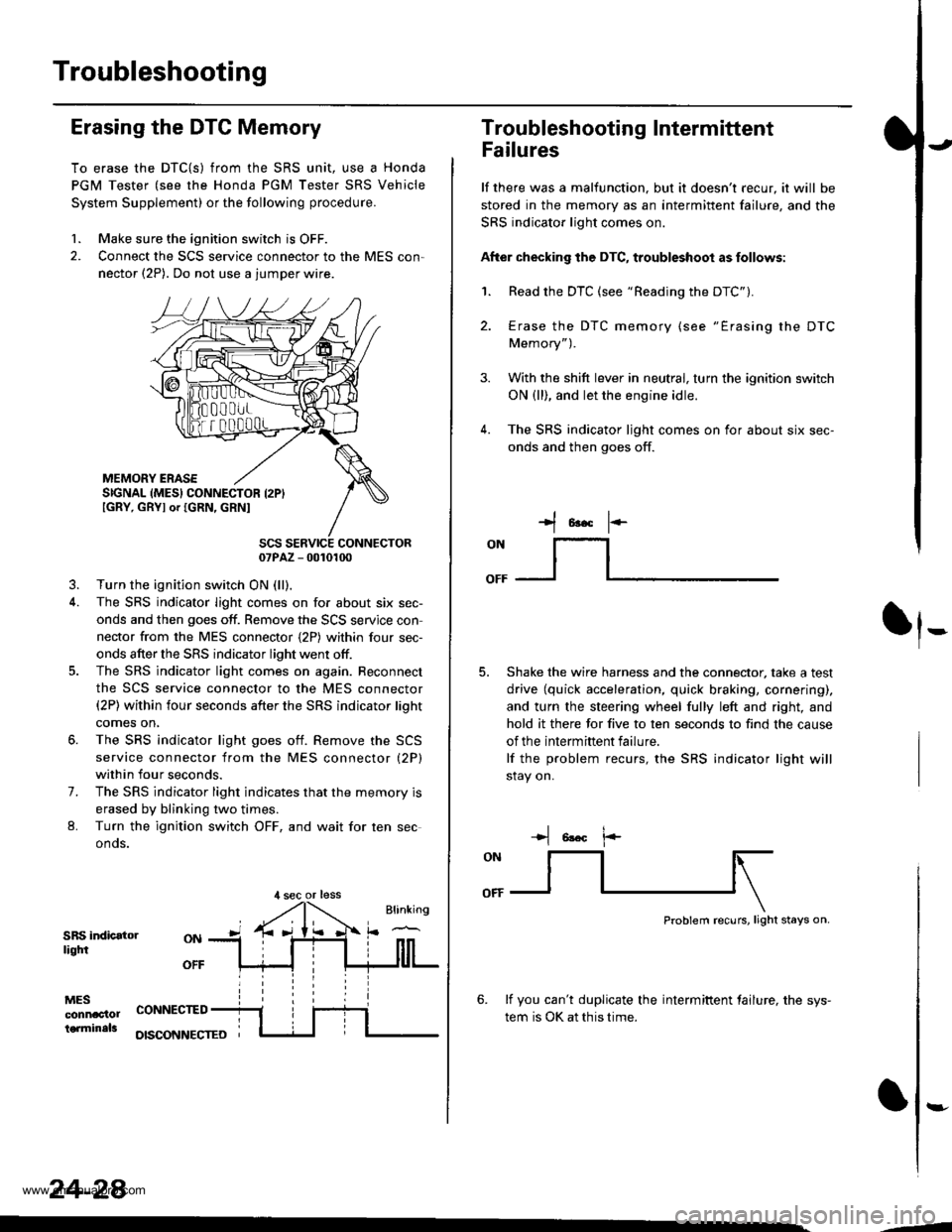 HONDA CR-V 1999 RD1-RD3 / 1.G Workshop Manual
Troubleshooting
Erasing the DTC Memory
To erase the DTC{S) from the SRS unit, use a Honda
PGM Tester (see the Honda PGM Tester SRS Vehicle
System Supplement) or the following procedure.
1. Make sure HONDA CR-V 1999 RD1-RD3 / 1.G Workshop Manual
Troubleshooting
Erasing the DTC Memory
To erase the DTC{S) from the SRS unit, use a Honda
PGM Tester (see the Honda PGM Tester SRS Vehicle
System Supplement) or the following procedure.
1. Make sure