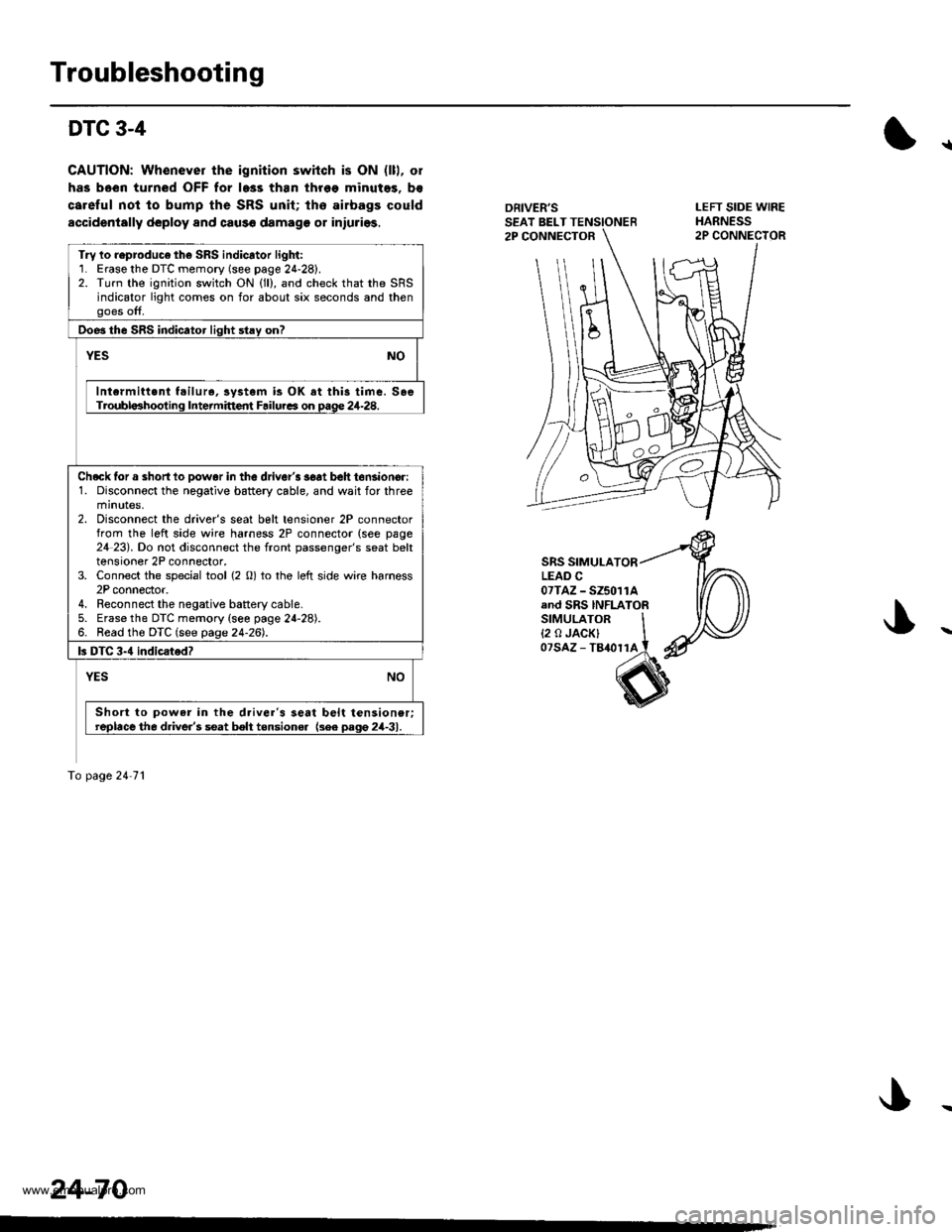 HONDA CR-V 1999 RD1-RD3 / 1.G Workshop Manual
Troubleshooting
DTC 3-4
CAUTION: Whenever the ignition switch is ON (lll, ol
has been turned OFF for l6ss than thr6e minutes, b€
careful not to bump the SRS unit; lho airbags could
accidentally dep HONDA CR-V 1999 RD1-RD3 / 1.G Workshop Manual
Troubleshooting
DTC 3-4
CAUTION: Whenever the ignition switch is ON (lll, ol
has been turned OFF for l6ss than thr6e minutes, b€
careful not to bump the SRS unit; lho airbags could
accidentally dep