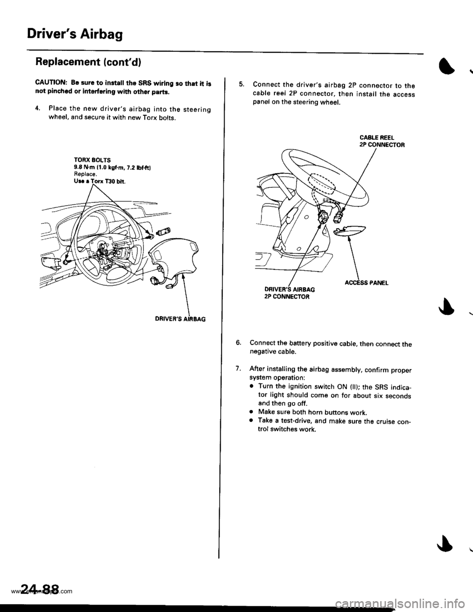 HONDA CR-V 1997 RD1-RD3 / 1.G Workshop Manual 
Drivers Airbag
Replacement lcontd)
CAUTION: 8. sure to instattthe SRS wiring so that it isnot plnched or inlerfsring with other parts.
4. Place the new drivers airbag into the steeringwheel, and s
