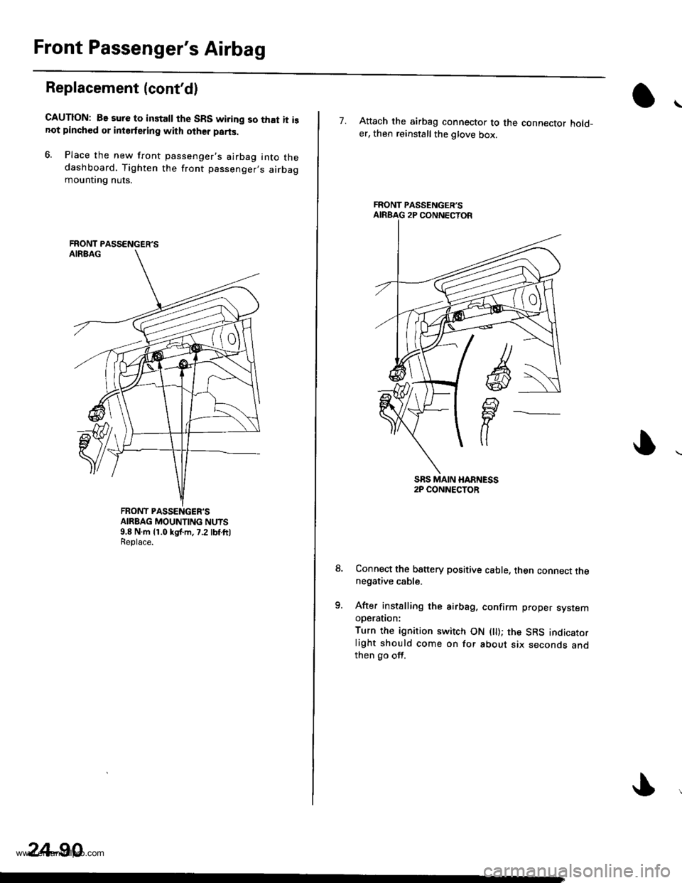 HONDA CR-V 1997 RD1-RD3 / 1.G Workshop Manual 
Front Passengers Airbag
Replacement (contd)
GAUTION: Be sure to installthe SRS wiring so that it isnot pinched or interfering with olher parts.
6. Place the new front passengers airbag into thedas