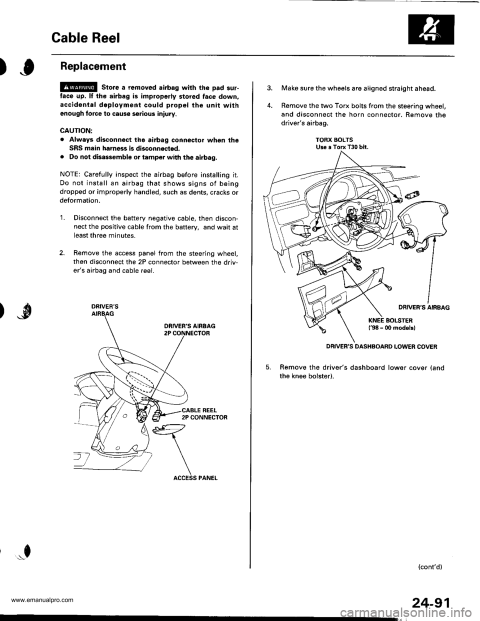 HONDA CR-V 1999 RD1-RD3 / 1.G Workshop Manual 
Cable Reel
)Replacement
@ stors a removed airbag with the pad sur-
tace up. lf th€ airbag is improperly stored face down,
accidental d6ployment could propel the unit withgnough force to cause serio