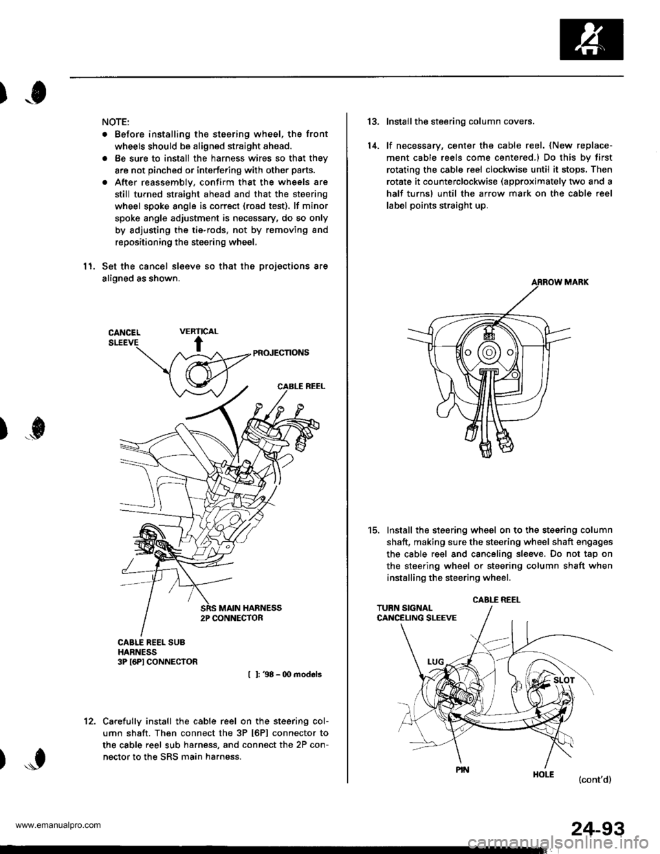 HONDA CR-V 1999 RD1-RD3 / 1.G Workshop Manual 
)o
NOTE:
. Before installing the steering wheel, the front
wheels should be aligned straight ahead.
. Be sure to install the harness wires so that they
are not pinched or interfering with other parts
