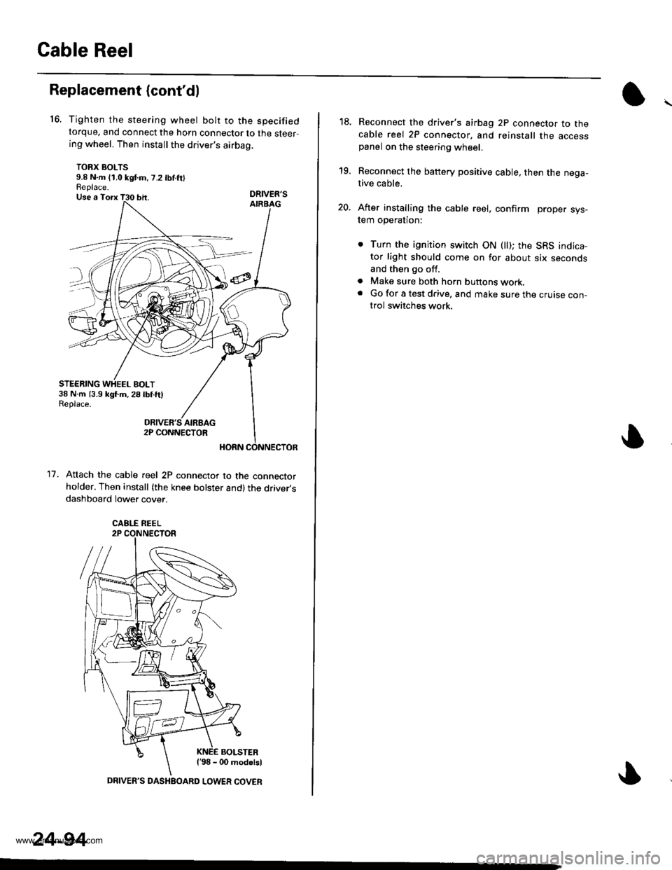 HONDA CR-V 1997 RD1-RD3 / 1.G Workshop Manual
Cable Reel
16.
Replacement (contdl
11.
Tighten the steering wheel bolt to the specifiedtorque, and connect the horn connector to the steering wheel. Then install the drivers airbag.
TORX BOLTS9.8 N HONDA CR-V 1997 RD1-RD3 / 1.G Workshop Manual
Cable Reel
16.
Replacement (contdl
11.
Tighten the steering wheel bolt to the specifiedtorque, and connect the horn connector to the steering wheel. Then install the drivers airbag.
TORX BOLTS9.8 N