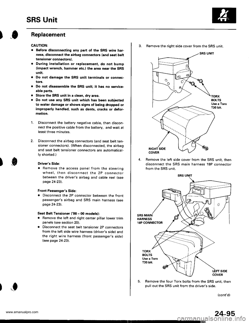 HONDA CR-V 1999 RD1-RD3 / 1.G Workshop Manual 
SRS Unit
).0Replacement
CAUTION:
. Before disconnecting any part of the SRS wire har-
nesg, disconnect the airbag connoctors (and soat beh
tensioner connectorsl.
. During installation or replacament,