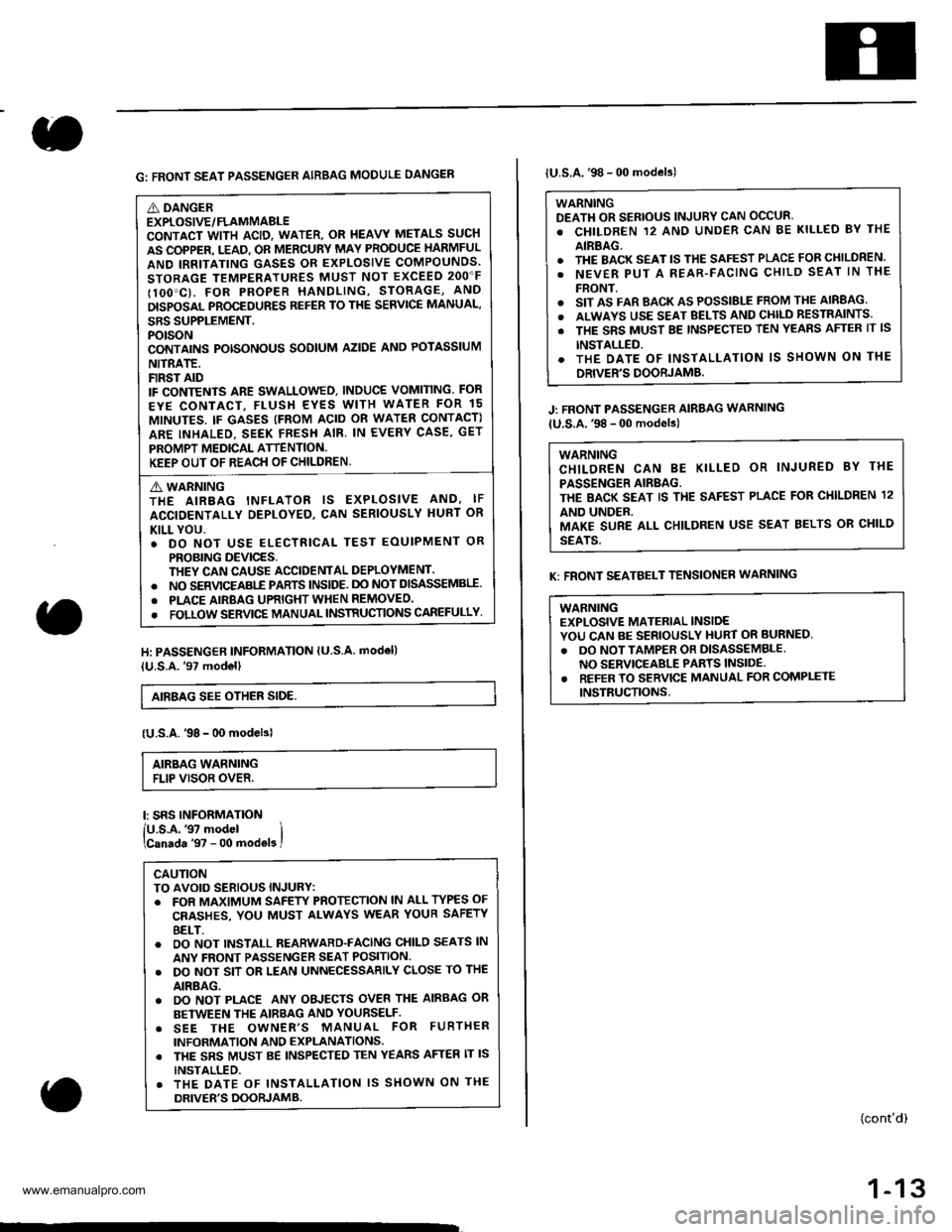 HONDA CR-V 1999 RD1-RD3 / 1.G Workshop Manual 
G: FRONT SEAT PASSENGER AIRBAG MODULE DANGEN
A DANGEREXPLOSIVE/FLAMMABLECONTACT WITH ACID, WATER. OR I{EAVY METALS SUCH
AS COPPER. T.EAD. OR MERCURY MAY PRODUCE HARMFUL
AND IRRITATING GASES OR EXPLOS