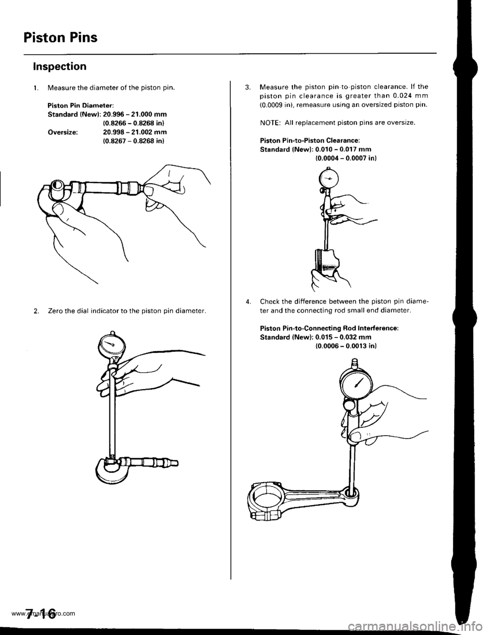 HONDA CR-V 1999 RD1-RD3 / 1.G Workshop Manual 
Piston Pins
lMeasure the diameter of the piston pin.
Piston Pin Diameter:
Standard lNewl: 20.996 - 21.000 mm
{0.8266 - 0.8268 in}
20.998 - 21.002 mm(0.8267 - 0.8268 in)
Inspection
1.
Oversize:
2. Zet