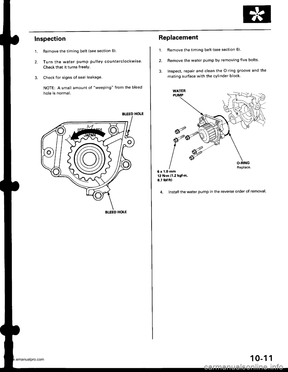 HONDA CR-V 1999 RD1-RD3 / 1.G Workshop Manual 
Inspection
1.
2.
Remove the timing belt (see section 6)
Turn the water pump pulley counterclockwise.
Check that it turns freely.
Check for signs of seal leakage.
NOTE: A small amount ol "weeping" fro