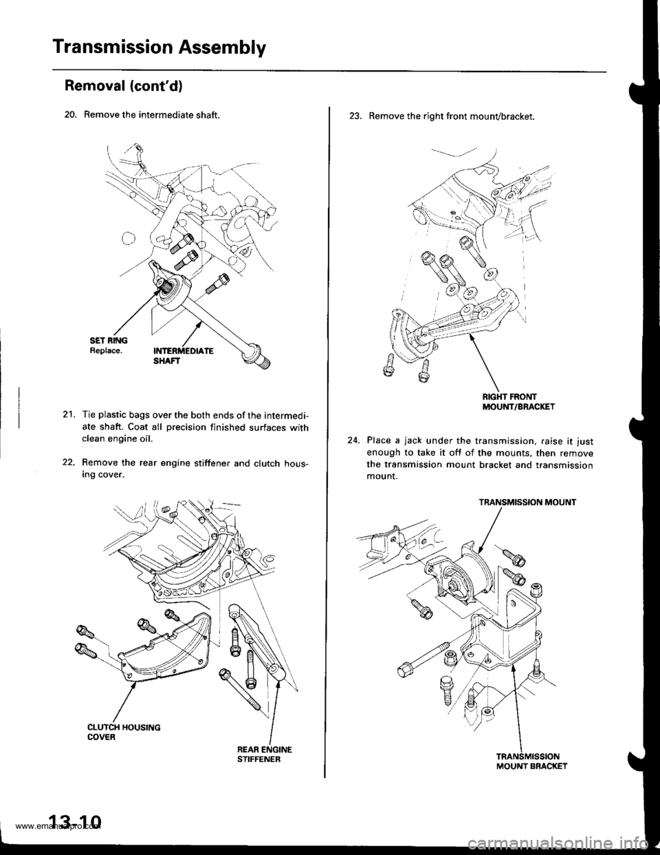 HONDA CR-V 1999 RD1-RD3 / 1.G Workshop Manual 
Transmission Assembly
Removal (contd)
20. Remove the intermediate shaft.
21.Tie plastic bags over the both ends of the intermedi-
ate shaft. Coat all precision finished surfaces withclean engine oil