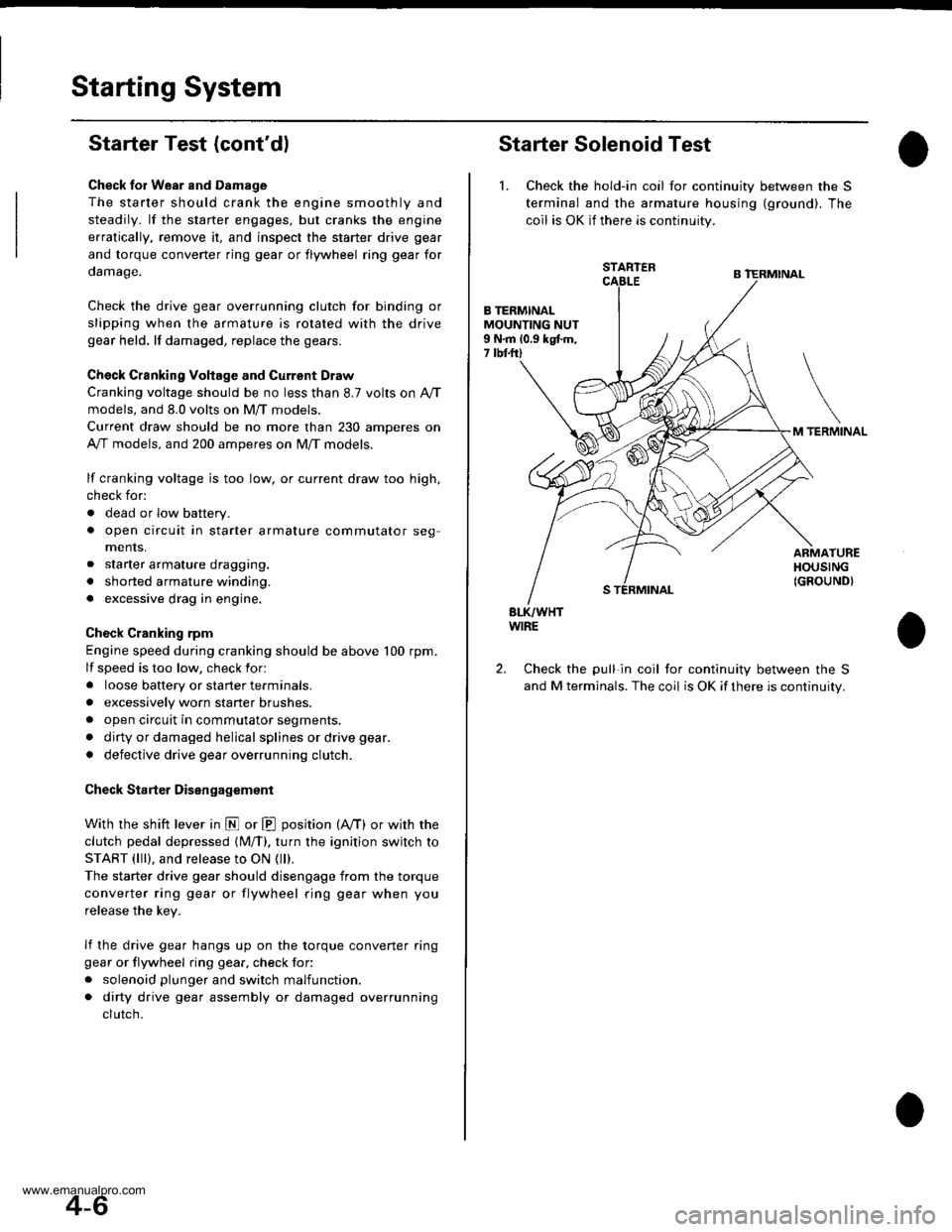 HONDA CR-V 1999 RD1-RD3 / 1.G Workshop Manual 
Starting System
Starter Test (contdl
Check lor Wear and D8mage
The starter should crank the engine smoothly and
steadily. lf the staner engages, but cranks the engine
erratically, remove it, and ins