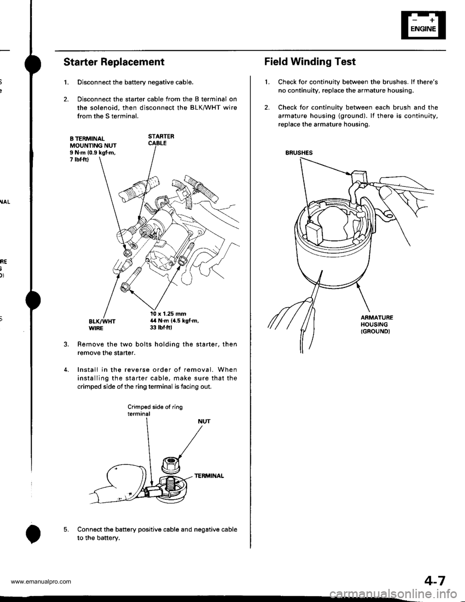 HONDA CR-V 1999 RD1-RD3 / 1.G Workshop Manual 
RE
Starter Replacement
1.
B TERMINALMOUNNNG NUTI N.m (0.9 kgl.m,7 rbt ftl
Remove the two bolts holding the starter. then
remove the starter.
4. Install in the reverse order of removal. When
installin