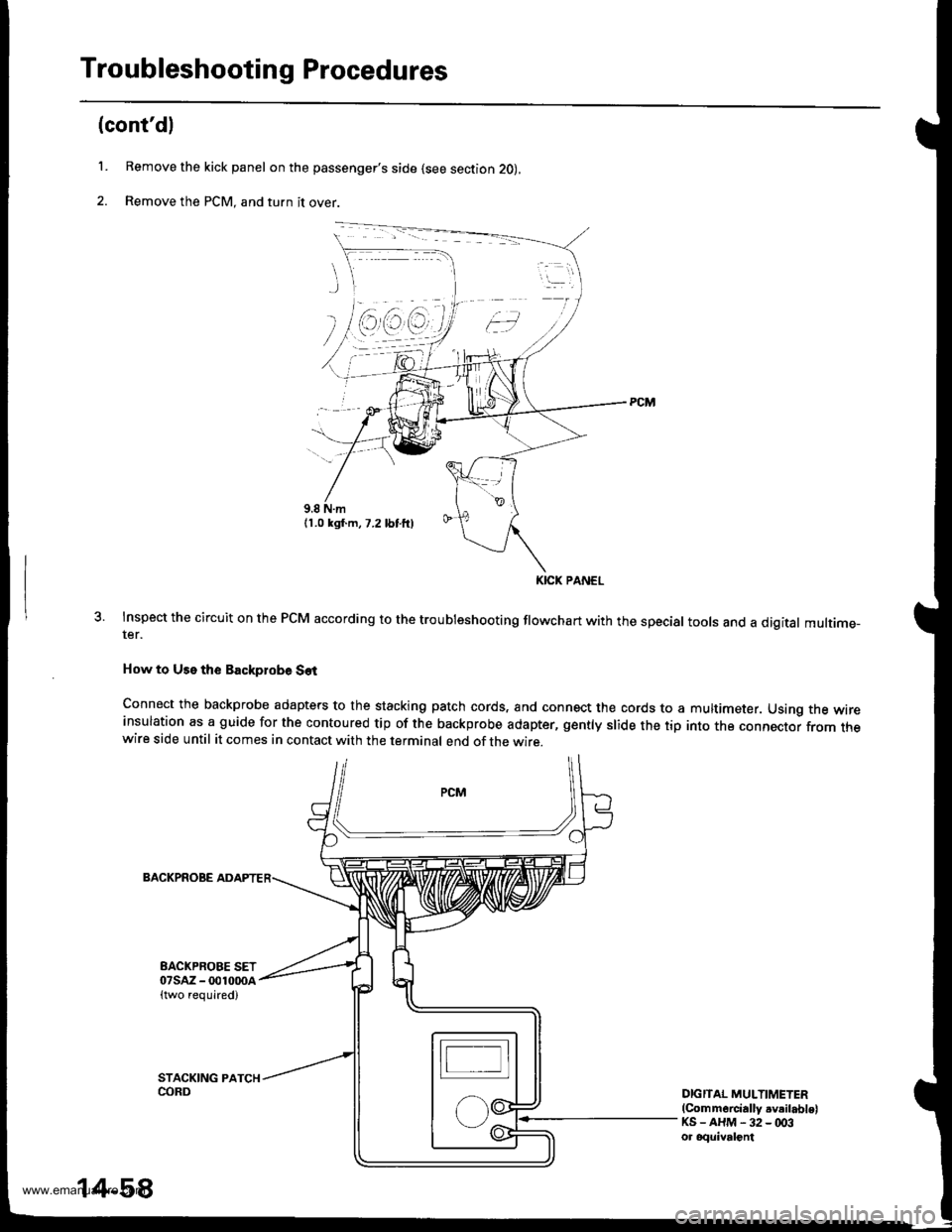 HONDA CR-V 1999 RD1-RD3 / 1.G Workshop Manual 
Troubleshooting Procedures
(contdl
L Remove the kick panel on the passengers side (see section 2O),
2. Remove the PCM, and turn it over.
Inspect the circuit on the PCM according to the troubleshoot