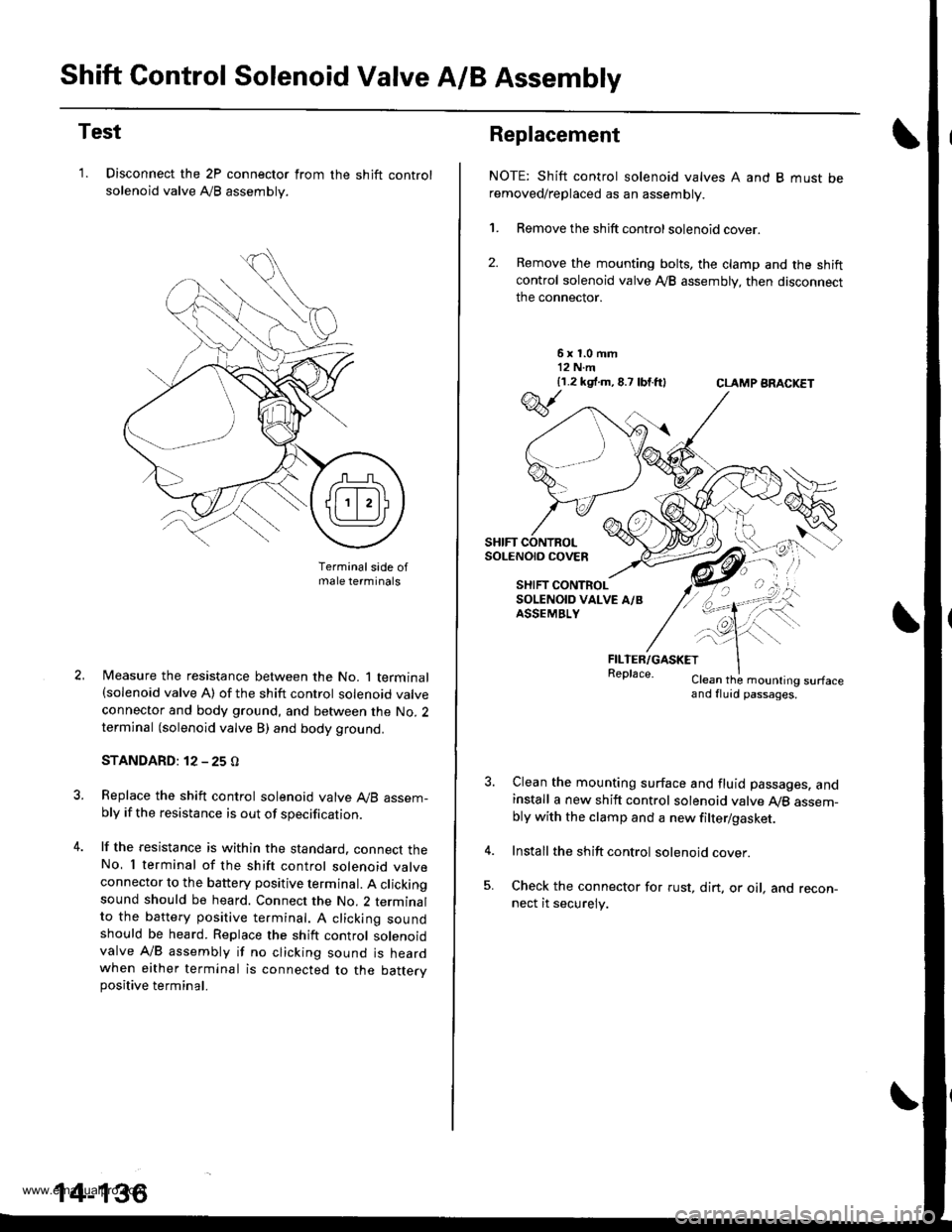 HONDA CR-V 1999 RD1-RD3 / 1.G Workshop Manual 
Shift Control Solenoid Valve A/B Assembly
Test
1. Disconnect the 2P connector from
solenoid valve AyB assembly.
the shift control
Terminalsade ofmale terminals
Measure the resistance between the No