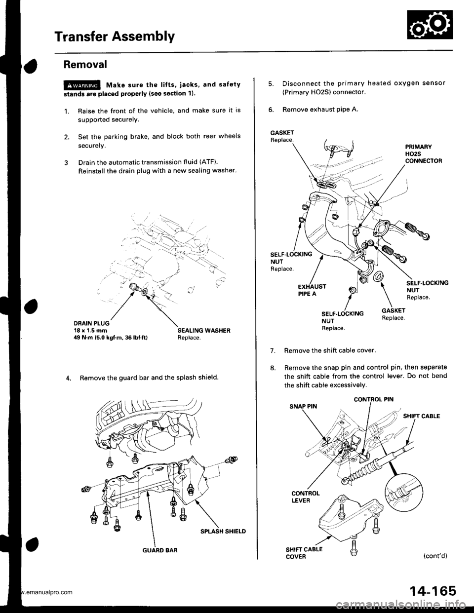 HONDA CR-V 1999 RD1-RD3 / 1.G Workshop Manual 
Transfer Assembly
Removal
@ Make sure the lifts, iacks, and safety
stands are placed properly (see section 11.
1. Raise the front of the vehicle, and make sure it is
supported securely.
2. Set the pa