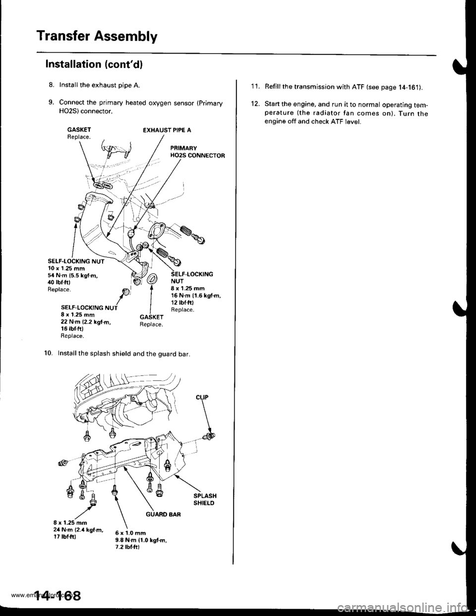 HONDA CR-V 1999 RD1-RD3 / 1.G Workshop Manual 
Transfer Assembly
Installation (contdl
Install the exhaust pipe A.
Connect the primary heated oxygen sensor (Primary
H02S) connector,
GASKETReplace.EXHAUST PIPE A
SELF.LOCKING NUT10 x 1.25 mm54 N.m 