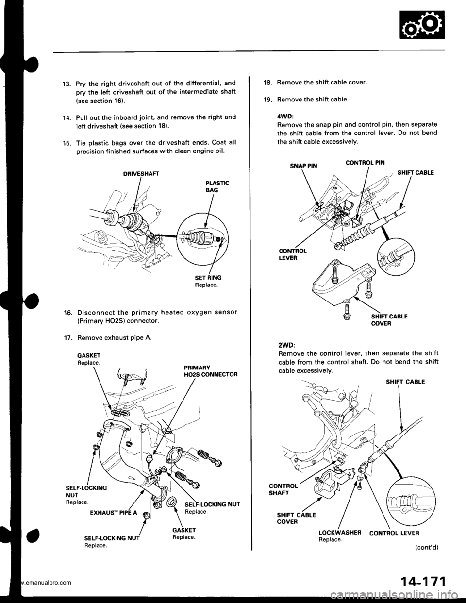 HONDA CR-V 1999 RD1-RD3 / 1.G Workshop Manual 
13.Pry the right driveshaft out of the differential. and
orv the left driveshaft out of the intermediate shaft
{see section 16).
Pull out the inboard joint, and remove the right and
left driveshaft (