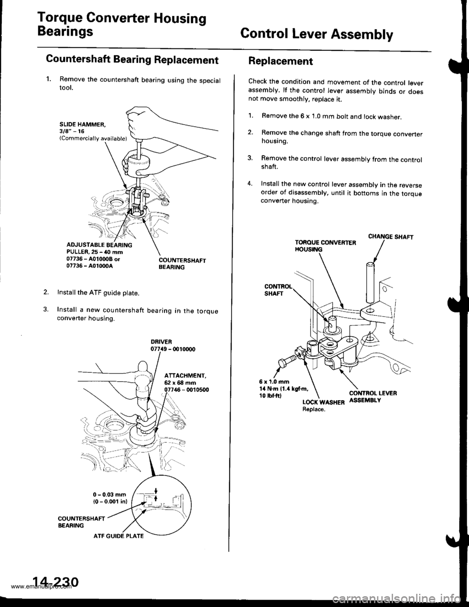 HONDA CR-V 1999 RD1-RD3 / 1.G Workshop Manual 
Torque Gonverter Housing
BearingsGontrol Lever Assembly
Countershaft Bearing Replacement
1. Remove the countershaft bearing using the specialtool.
SLIOE HAMMER,3la" -16(Commercially available)
ADJUST