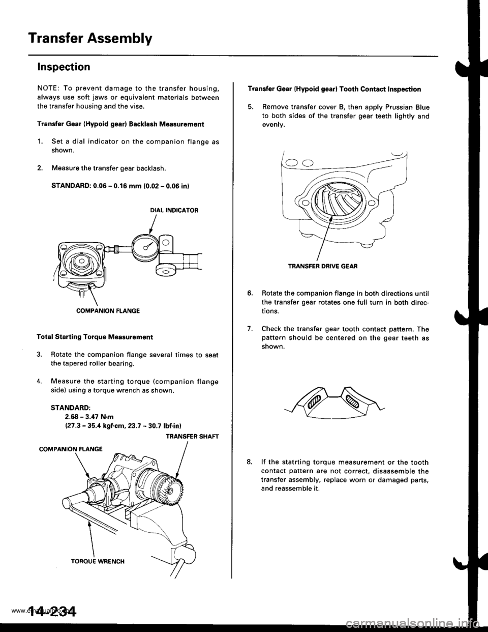 HONDA CR-V 1999 RD1-RD3 / 1.G Workshop Manual 
Transfer Assembly
Inspection
NOTE: To prevent damage to the transfer housing,
always use soft jaws or equivalent materials between
the transfer housing and the vise.
Trsnsfer Gear (Hypoid gear) Backl