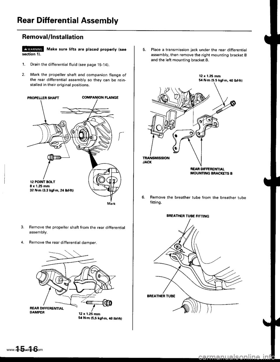 HONDA CR-V 1999 RD1-RD3 / 1.G Workshop Manual 
Rear Differential Assembly
Removal/lnstallation
l!!@ Make sure tifts are ptaced property lseesection 11.
1. Drain the differential flujd (see page 15-14).
2. Mark the propeller shaft and companion fl
