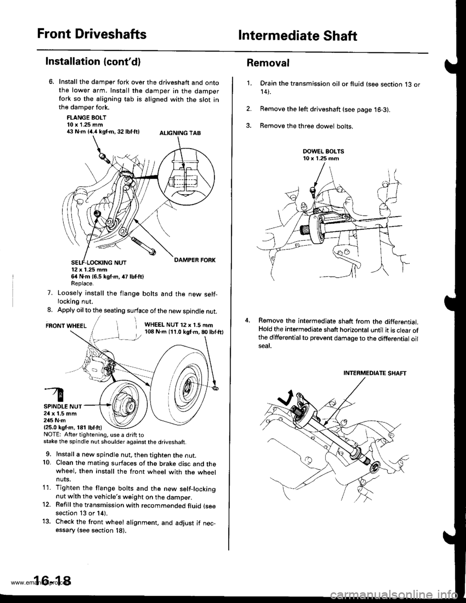 HONDA CR-V 1999 RD1-RD3 / 1.G Workshop Manual 
Front DriveshaftsIntermediate Shaft
Installation {contd}
Install the damper fork over the driveshaft and ontothe lower arm. Install the damper in the damperfork so the aligning tab is aligned with t