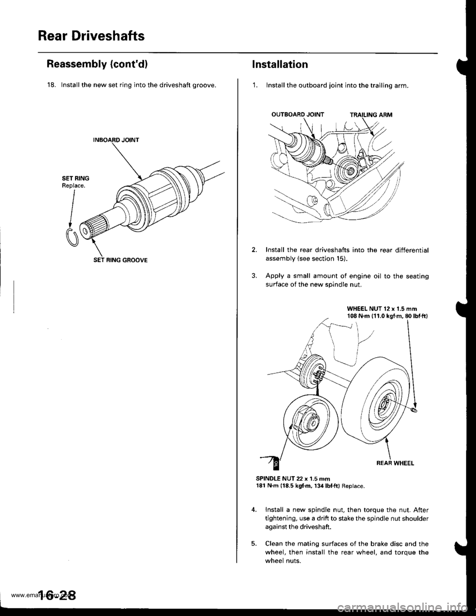 HONDA CR-V 1999 RD1-RD3 / 1.G Workshop Manual 
Rear Driveshafts
Reassembly (contd)
18. Install the new set ring into the driveshaft groove.
SET RINGReplace.
I
CI
SET RING GROOVE
16-2A
lnstallation
1. lnstall the outboard joint into the trailing