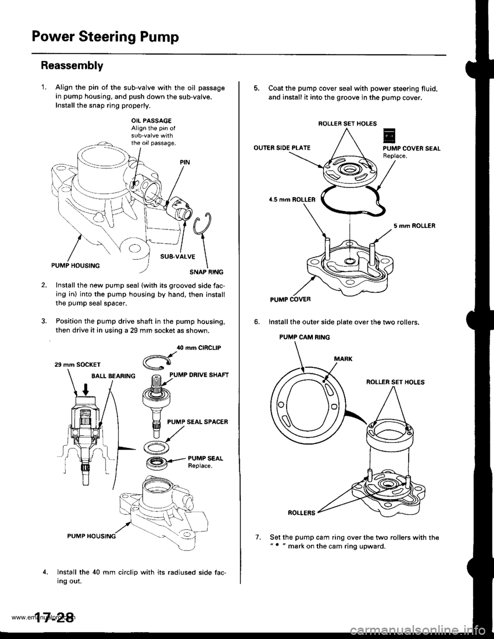 HONDA CR-V 1999 RD1-RD3 / 1.G Workshop Manual 
Power Steering Pump
Reassembly
1.Align the pin of the sub-valve with the oil passage
in pump housing, and push down the sub-valve.
Install the snsp ring properly.
OIL PASSAG€Align the pin of
the o