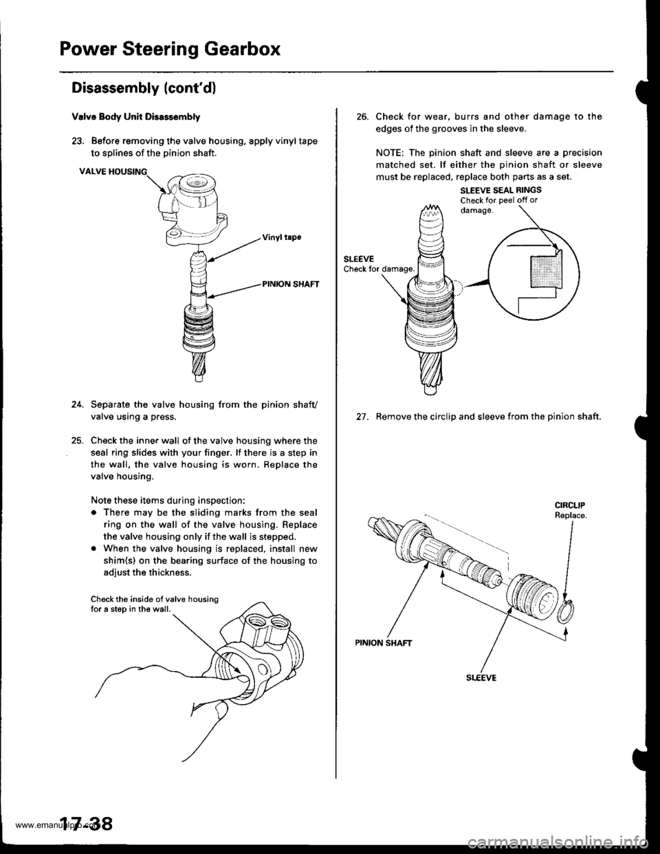 HONDA CR-V 1999 RD1-RD3 / 1.G Workshop Manual 
Power Steering Gearbox
Disassembly (contd)
Valve Body Unit Dbassembly
23. Before removing the valve housing, apply vinyltape
to solines of the Dinion shaft.
VALVE HOUSING
Separate the valve housing 