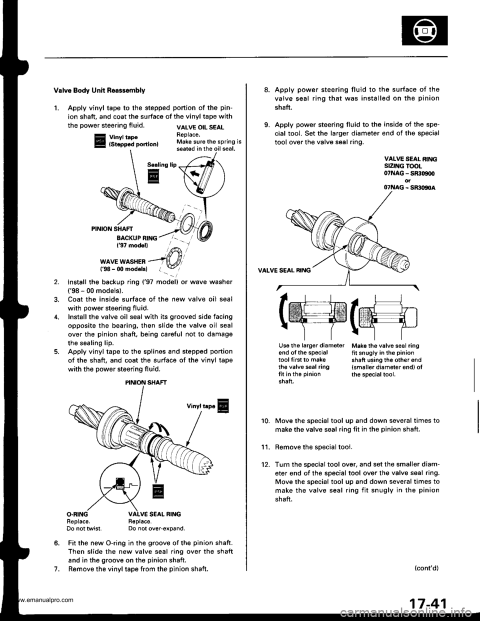 HONDA CR-V 1999 RD1-RD3 / 1.G Workshop Manual 
Valve Body Unh Roa$embly
1. Apply vinyl tape to the stepped portion of the pin-
ion shaft, and coat the surface of the vinyl tape with
the power steering fluid.
Vinyl tape(Stopp6d portion)
VALVE OIL 