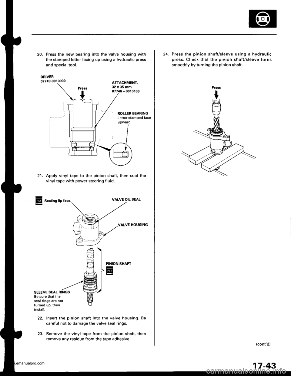 HONDA CR-V 1999 RD1-RD3 / 1.G Workshop Manual 
20. Press the new bearing into the valve housing with
the stamped letter facing up using a hydraulic press
and soecialtool.
ATTACHMENT,32x35mm07746 - 0010100
- ROLLER BEARINGLetter stamped face
21. A