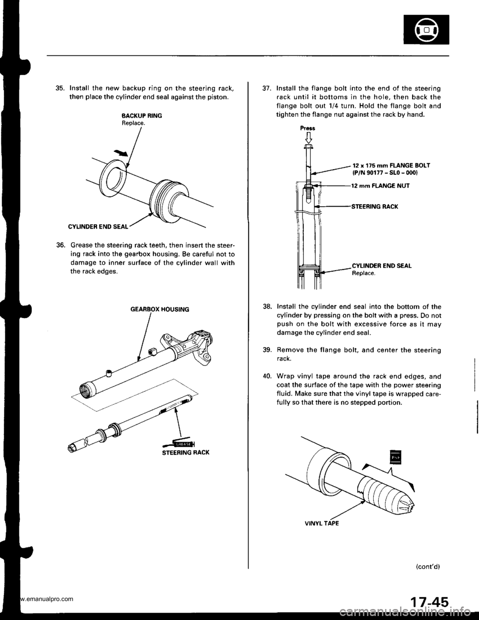 HONDA CR-V 1999 RD1-RD3 / 1.G Workshop Manual 
35. Install the new backup ring on the steering rack,
then place the cylinder end seal against the piston.
BACKUP RINGReplace.
Grease the steering rack teeth, then insert the steer-
ing rack into the