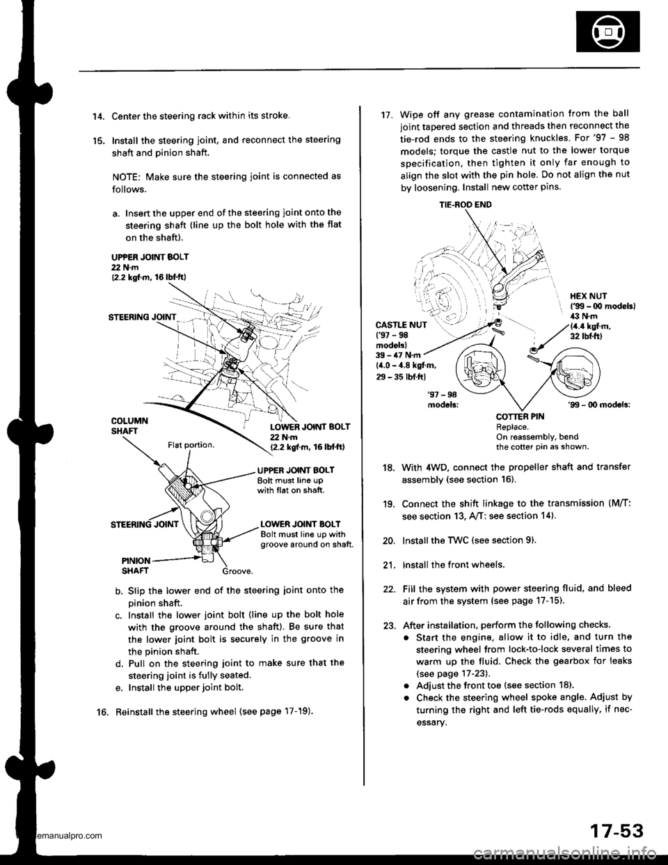 HONDA CR-V 1999 RD1-RD3 / 1.G Workshop Manual 
t 4.
15.
Center the steering rack within its stroke.
Install the steering joint, and reconnect the steering
shaft and pinion shaft.
NOTE: Make sure the steering joint is connected as
follows.
a. Ins