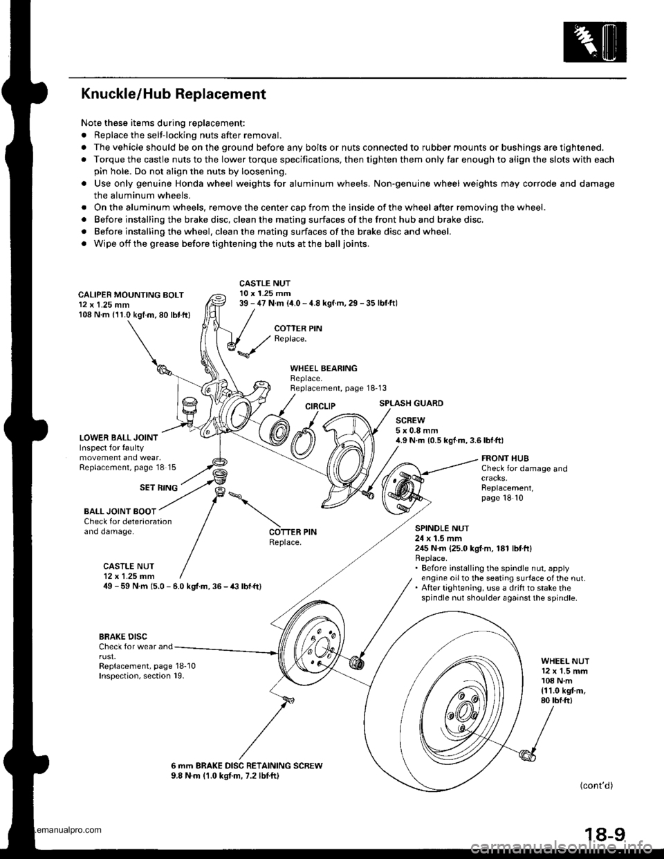 HONDA CR-V 1999 RD1-RD3 / 1.G Workshop Manual 
Knuckle/Hub Replacement
Note these items during replacement:
. Replace the selt-locking nuts after removal.
. The vehicle should be on the ground before any bolts or nuts connected to rubber mounts o