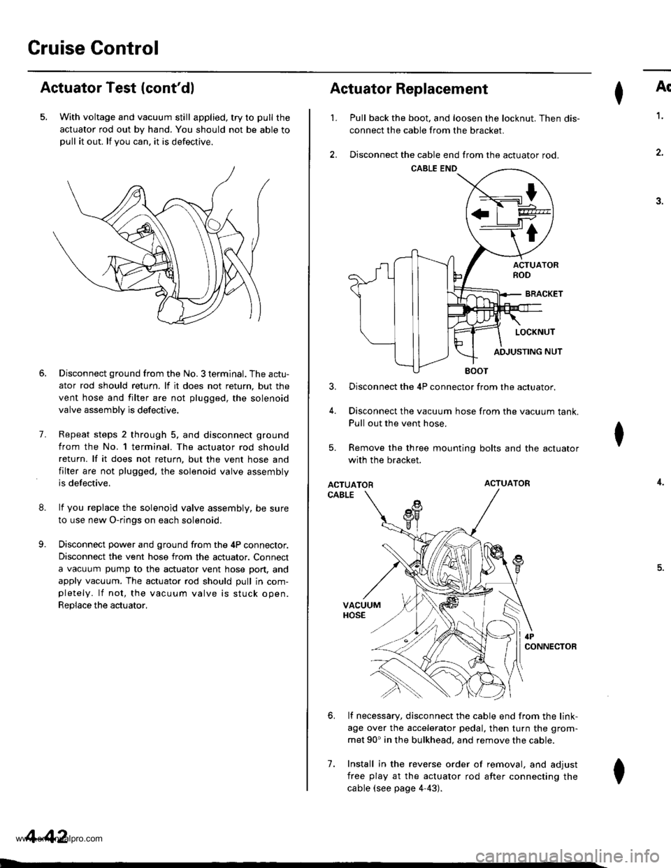 HONDA CR-V 1998 RD1-RD3 / 1.G Workshop Manual 
Cruise Gontrol
Actuator Test (contdl
5. With voltage and vacuum still applied, try to pull the
actuator rod out by hand. You should not be able topull it out. lf you can. it is defectrve.
8.
9.
7.
D