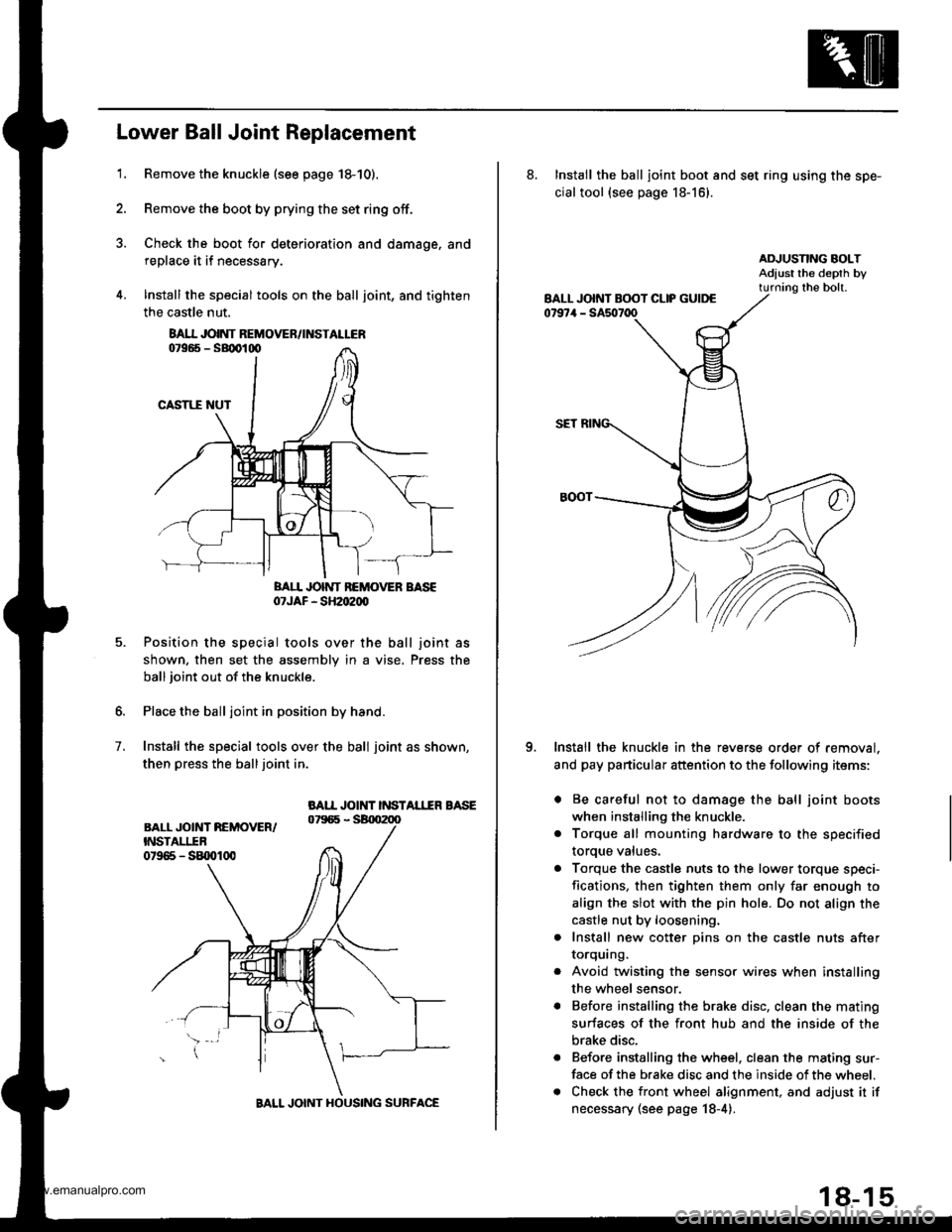 HONDA CR-V 1999 RD1-RD3 / 1.G Workshop Manual 
1.
Lower Ball Joint Replacement
Remove the knuckle (see page 18-10).
Remove the boot by prying the set ring off.
Check the boot for deterioration and damage. and
replace it if necessary.
lnstall the