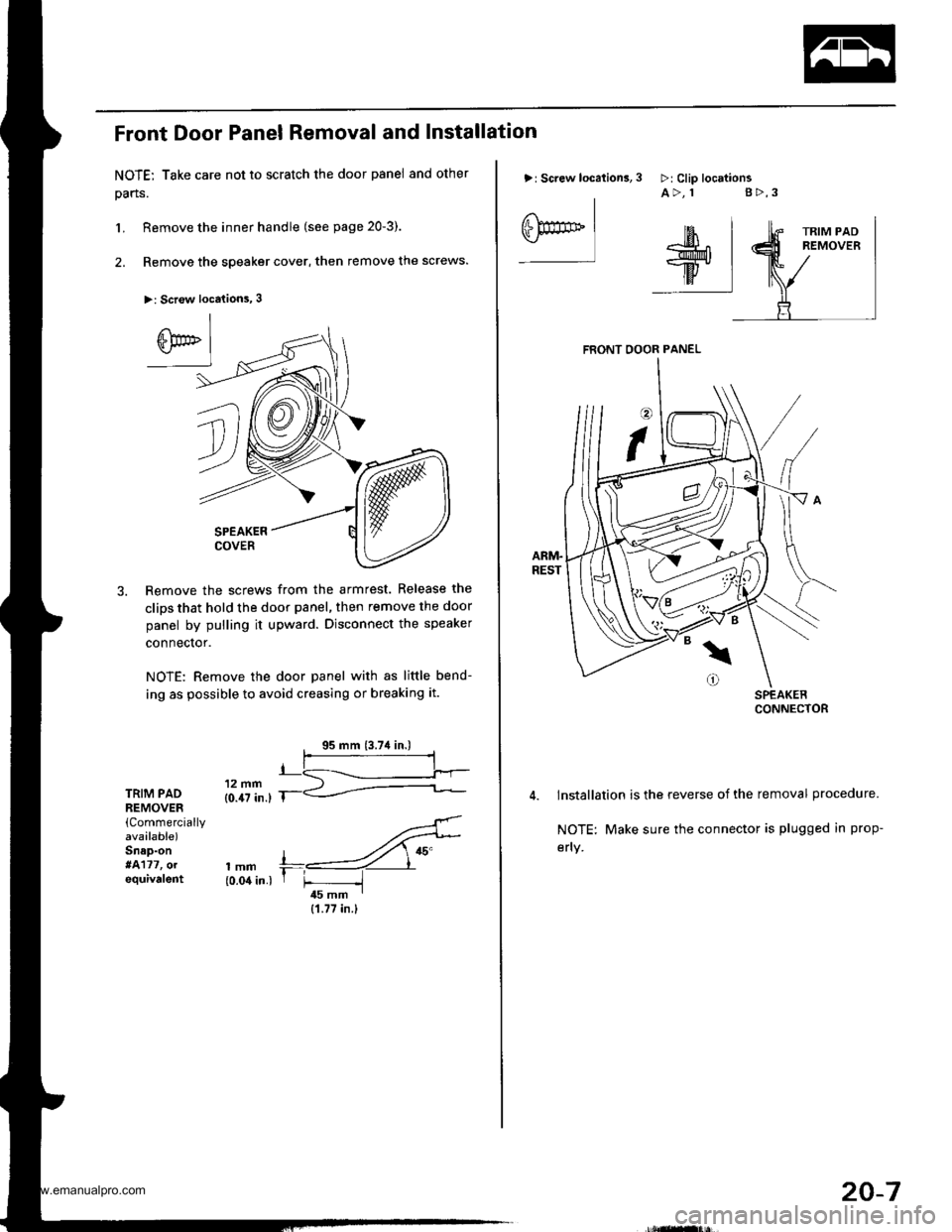 HONDA CR-V 1999 RD1-RD3 / 1.G Workshop Manual 
Front Door Panel Removal and Installation
NOTE: Take care not to scratch the door panel and other
pans.
L Remove the inner handle (see page 20-3).
2. Remove the speaker cover, then remove the screws.
