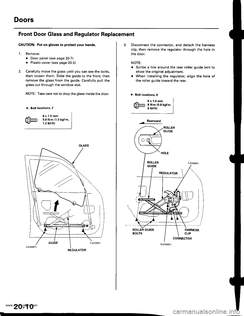 HONDA CR-V 1999 RD1-RD3 / 1.G Workshop Manual 
Doors
Front Door Glass and Regulator Replacement
CAUTION: Put on gloves to protect your hands,
1. Remove;
. Door panel (see page 20-7)
. Plastic cover (see page 20-21
2. Carefully move the glass unti