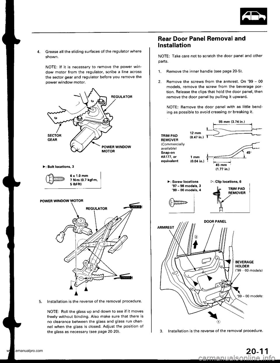 HONDA CR-V 1999 RD1-RD3 / 1.G Workshop Manual 
4. Grease all the sliding surfaces of the regulator where
shown.
NOTE: lf it is necessary to remove the power wrn-
dow motor from the regulator, scribe a line across
the sector gear and regulator bef