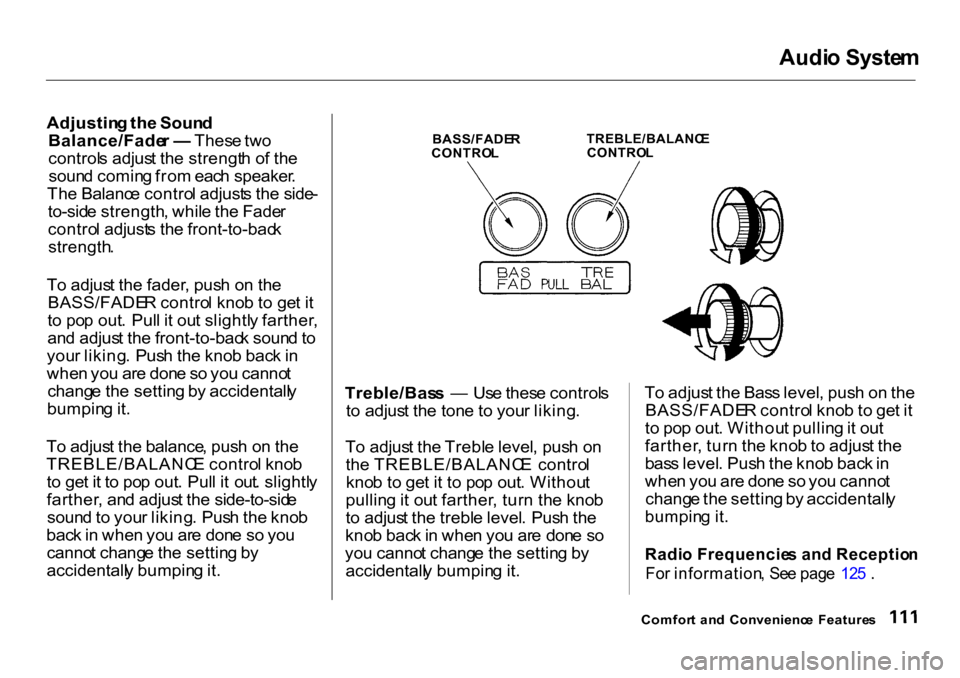HONDA CR-V 2001 RD1-RD3 / 1.G Owners Manual Audi
o Syste m

Adjustin g th e Soun d
Balance/Fade r —  Thes e tw o
control s adjus t th e strengt h o f th e
soun d comin g fro m eac h speaker .
Th e Balanc e contro l adjust s th e side -
to-sid