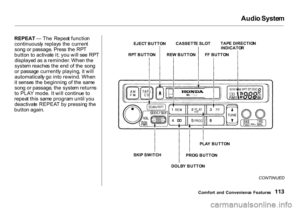 HONDA CR-V 2001 RD1-RD3 / 1.G Owners Manual 
Audi
o Syste m
REPEAT  — Th e  Repea t functio n
continuousl y replay s th e  curren t
son g o r passage .  Pres s th e RP T
butto n t o activat e it ; yo u wil l se e RP T
displaye d a s a  remind