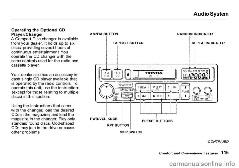 HONDA CR-V 2001 RD1-RD3 / 1.G Owners Manual 
Audi
o Syste m
Operatin g  th e  Optiona l  C D
Player/Change r
A   Compac t Dis c change r  i s  availabl e
fro m you r dealer .  I t hold s u p t o  si x
discs , providin g severa l hour s o f
cont