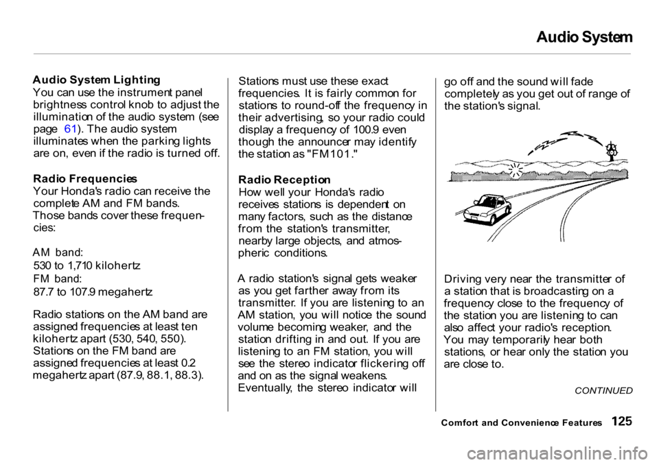 HONDA CR-V 2001 RD1-RD3 / 1.G Owners Manual Audi
o Syste m

Audi o Syste m Lightin g
Yo u ca n us e th e instrumen t pane l
brightnes s contro l kno b t o adjust  the
illuminatio n o f th e audi o syste m  (se e
pag e  61). Th e audi o syste m
