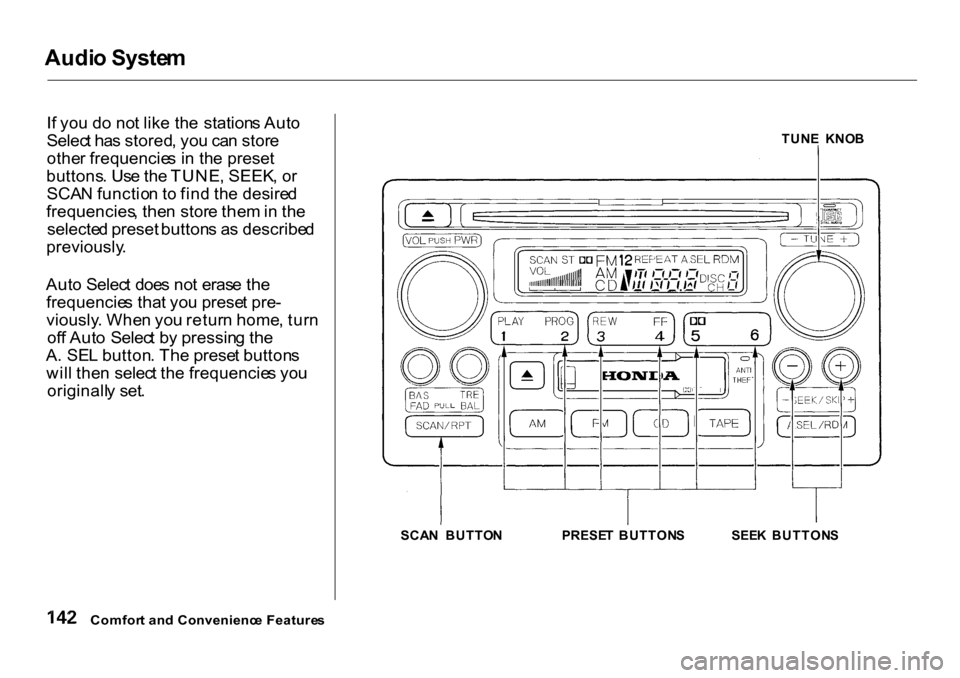 HONDA CR-V 2001 RD1-RD3 / 1.G Owners Manual Audi
o Syste m

I f yo u d o no t lik e th e  station s Aut o
Selec t ha s stored , yo u ca n stor e
othe r frequencie s i n  th e preset
buttons . Us e th e TUNE , SEEK , o r
SCA N functio n t o fin 