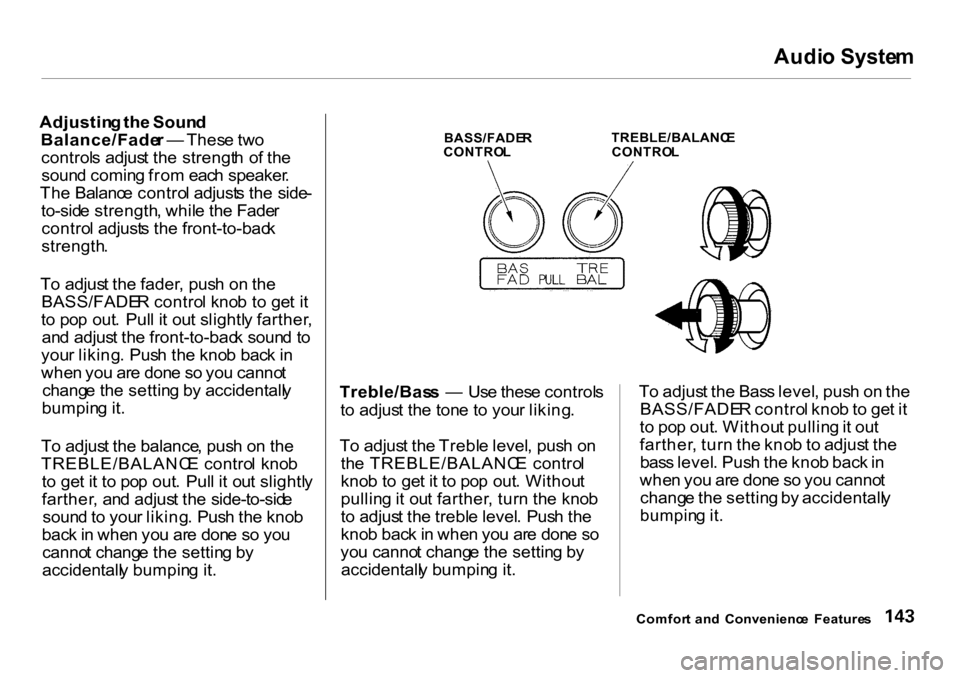 HONDA CR-V 2001 RD1-RD3 / 1.G Owners Manual Audi
o Syste m

Adjustin g th e Soun d
Balance/Fade r —  Thes e tw o
control s adjus t th e strengt h o f th e
soun d comin g fro m eac h speaker .
Th e Balanc e contro l adjust s th e  side -
to-si