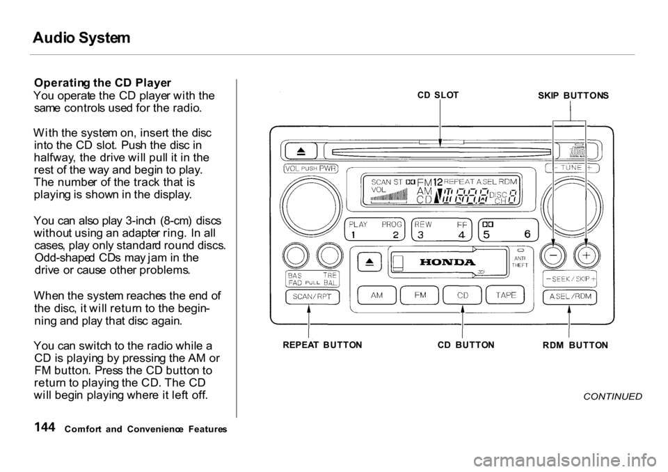 HONDA CR-V 2001 RD1-RD3 / 1.G Owners Manual Audi
o Syste m

Operatin g th e C D Playe r
Yo u operat e th e C D  playe r wit h th e
sam e control s use d fo r th e radio .
Wit h th e syste m on , inser t th e  dis c
int o th e C D  slot .  Pus h